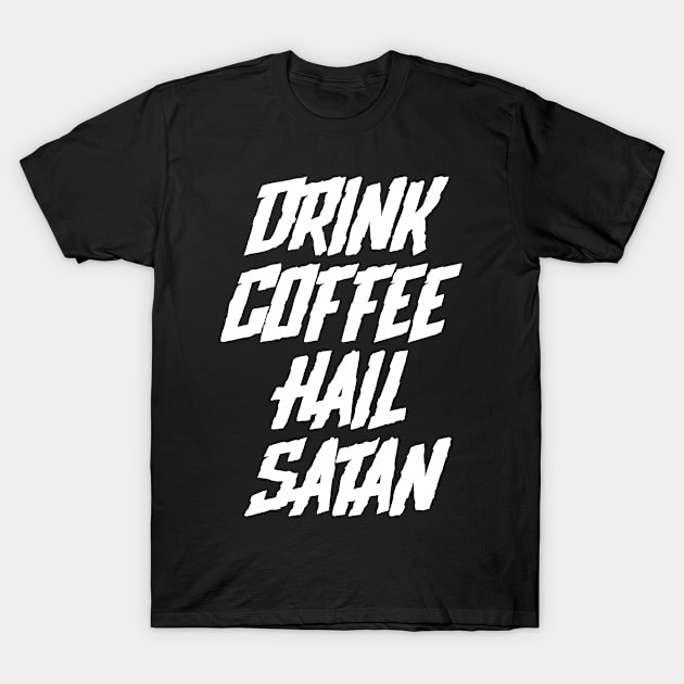 Drink Coffee Hail Satan T-Shirt by teecloud